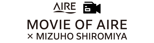 MOVIE OF AIRE × MIZUHO SHIROMIYA